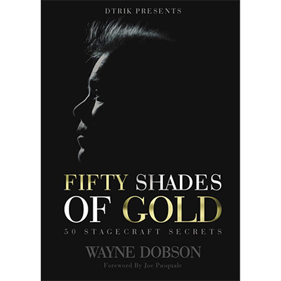 50 SHADES OF GOLD - 50 Stagecraft Secrets - Wayne Dobson