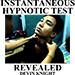 INSTANTANEOUS HYPNOTIC TEST REVEALED BY DEVIN KNIGHT EBOOK DOWNLOAD INSTANTANEOUS HYPNOTIC TEST REVEALED BY DEVIN KNIGHT EBOOK DOWNLOAD