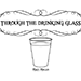 THROUGH THE DRINKING GLASS BY MATT MELLO EBOOK DOWNLOAD