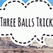 Three Ball Trick - ARCANA