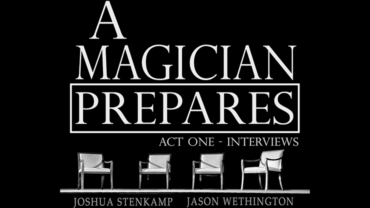 A Magician Prepares: Act One - Interviews - Joshua Stenkamp and Jason Wethington - eBook