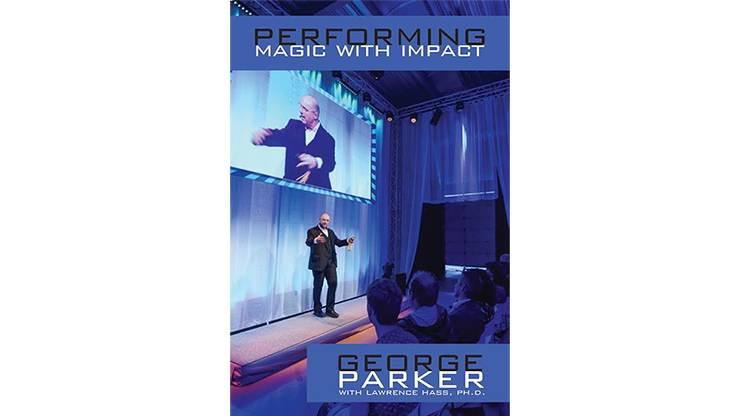 Performing Magic With Impact & George Parker, With Lawrence Hass, Ph.D.