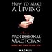 How To Make A Living as a Professional Magician - Magnus & Dover Publications