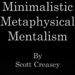 MINIMALISTIC, METAPHYSICAL, MENTALISM - THE LECTURE BY SCOTT CREASEY EBOOK DOWNLOAD