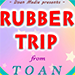 RUBBER TRIP BY TOAN VIDEO DOWNLOAD