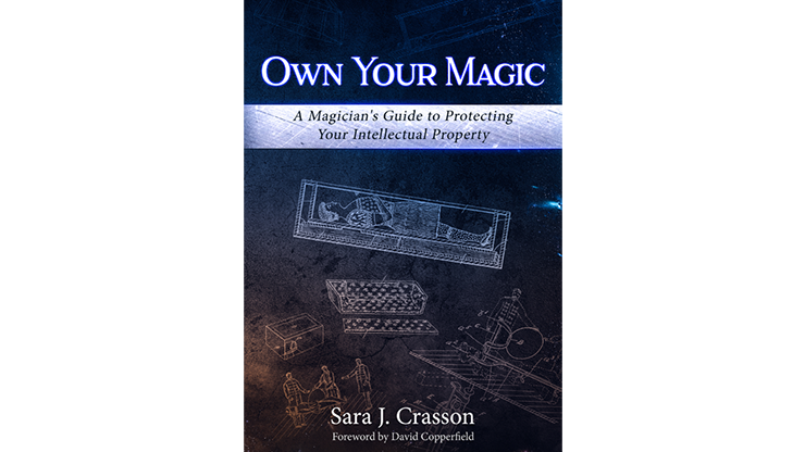Own Your Magic: A Magician's Guide to Protecting Your Intellectual Property - Sara J. Crasson  Book