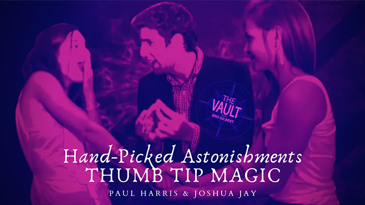 The Vault  Handpicked Astonishments (Thumb Tips) - Paul Harris and Joshua Jay video DOWNLOAD