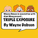 Triple Exposure - Wayne Dobson in association with Alan Wong