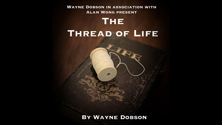 The Thread of Life (Gimmicks and Online Instructions) - Wayne Dobson and Alan Wong