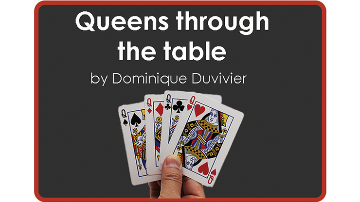 Queens Through The Table (Gimmicks and Online Instructions) - Dominique Duvivier