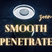 Smooth Penetrate by Zoen