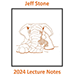 Jeff Stone's 2024 Lecture Notes - Jeff Stone