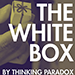 The White Box - Thinking Paradox