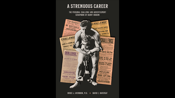 A Strenuous Career: The Personal Challenge & Advertisement Scrapbook of Houdini - Dr. Bruce J. Averbook and David E. Haversat