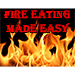 FIRE EATING MADE EASY BY JONATHAN ROYLE - EBOOK DOWNLOAD FIRE EATING MADE EASY BY JONATHAN ROYLE - EBOOK DOWNLOAD
