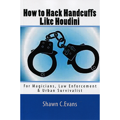 How to Hack Handcuffs Like Houdini - Shawn Evans - Libro de Magia