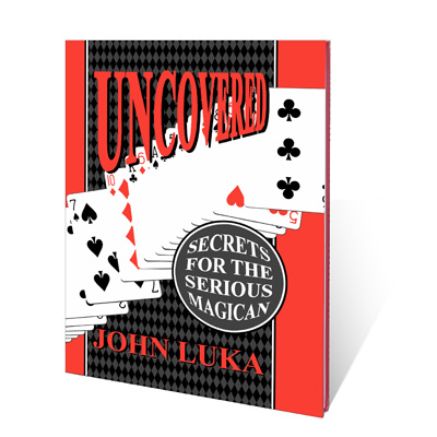 Uncovered (Secrets For The Serious Magician) - John Luka